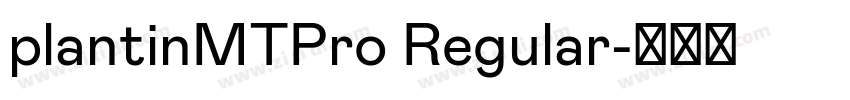 plantinMTPro Regular字体转换 plantinMTPro Regular字体转换